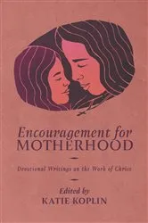 Book cover of Encouragement for Motherhood by Katie Koplin