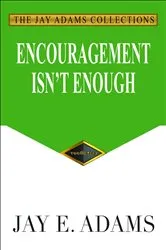 Book cover of Encouragement Isn't Enough by Adams, Jay, E
