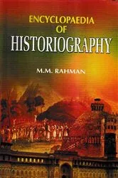 Book cover of Encyclopaedia of Historiography (Historiography: Evolution and Development) by M.M. Rahman