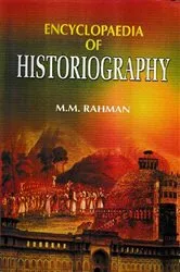 Book cover of Encyclopaedia of Historiography (Historiography in India) by M.M. Rahman