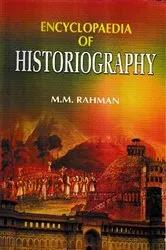 Book cover of Encyclopaedia of Historiography (Historiography: Traditions And Historians) by M.M. Rahman