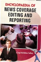 Book cover of Encyclopaedia of News Coverage, Editing and Reporting by Gopi  Krishna Sahay