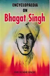 Book cover of Encyclopaedia on Bhagat Singh by Anil  Kumar Singh