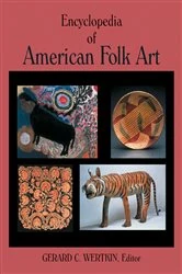 Book cover of Encyclopedia of American Folk Art by Gerard C. Wertkin