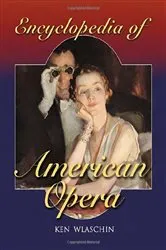 Book cover of Encyclopedia of American Opera by Ken Wlaschin