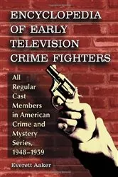 Book cover of Encyclopedia of Early Television Crime Fighters by Everett Aaker