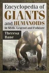 Book cover of Encyclopedia of Giants and Humanoids in Myth, Legend and Folklore by Theresa Bane