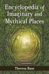Book cover of Encyclopedia of Imaginary and Mythical Places by Theresa Bane