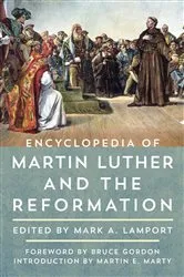 Book cover of Encyclopedia of Martin Luther and the Reformation by Mark A. Lamport