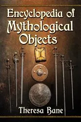 Book cover of Encyclopedia of Mythological Objects by Theresa Bane