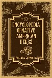 Book cover of ENCYCLOPEDIA OF NATIVE AMERICAN HERBS by Belinda Reynolds
