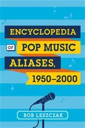 Book cover of Encyclopedia of Pop Music Aliases, 1950-2000 by Bob Leszczak