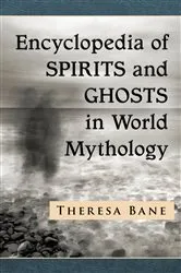 Book cover of Encyclopedia of Spirits and Ghosts in World Mythology by Theresa Bane