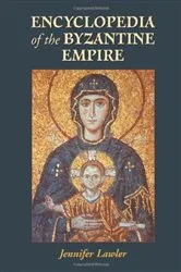 Book cover of Encyclopedia of the Byzantine Empire by Jennifer Lawler