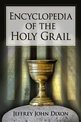 Book cover of Encyclopedia of the Holy Grail by Jeffrey John Dixon