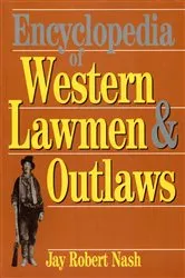 Book cover of Encyclopedia of Western Lawmen & Outlaws by Jay Robert Nash