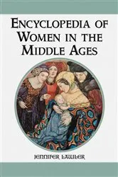 Book cover of Encyclopedia of Women in the Middle Ages by Jennifer Lawler