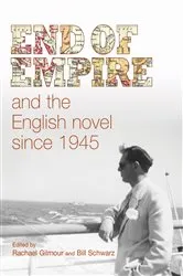 Book cover of End of empire and the English novel since 1945 by Rachael Gilmour