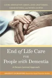 Book cover of End of Life Care for People with Dementia by Murna Downs