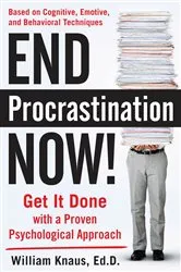 Book cover of End Procrastination Now!: Get it Done with a Proven Psychological Approach by William Knaus