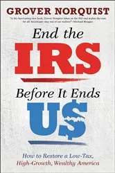 Book cover of End the IRS Before It Ends Us by Grover Norquist