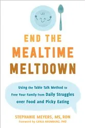 Book cover of End the Mealtime Meltdown by Stephanie Meyers