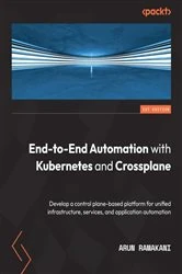 Book cover of End-to-End Automation with Kubernetes and Crossplane by Arun Ramakani