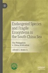 Book cover of Endangered Species and Fragile Ecosystems in the South China Sea by Robles, Jr., Alfredo C.