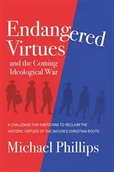 Book cover of Endangered Virtues and the Coming Ideological War by Michael Phillips