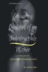 Book cover of Endearing Qualities of an Indestructible Mother by Kimberly Hughes