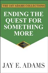 Book cover of Ending the Quest for Something More by Jay E. Adams