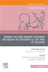 Book cover of Ending the War against Children: The Rights of Children to Live Free of Violence, An Issue of Pediatric Clinics of North America, E-Book by Bonita F. Stanton MD