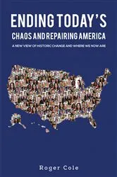 Book cover of Ending Today's Chaos And Repairing America by Roger Cole
