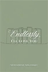 Book cover of Endlessly, I'll Love You by Shavannah Angelique