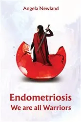 Book cover of Endometriosis – We are all Warriors by Angela Newland