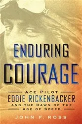 Book cover of Enduring Courage: Ace Pilot Eddie Rickenbacker and the Dawn of the Age of Speed by John F. Ross