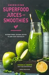 Book cover of Energizing Superfood Juices and Smoothies by Shauna R. Martin