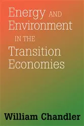 Book cover of Energy And Environment In The Transition Economies by William Chandler