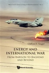 Book cover of Energy And International War: From Babylon To Baghdad And Beyond by Clifford E Singer