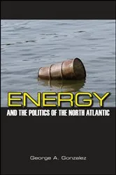 Book cover of Energy and the Politics of the North Atlantic by George A. Gonzalez