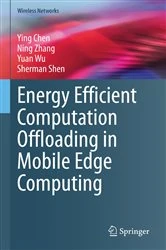 Book cover of Energy Efficient Computation Offloading in Mobile Edge Computing by Ying Chen