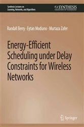 Book cover of Energy-Efficient Scheduling under Delay Constraints for Wireless Networks by Randal Berry