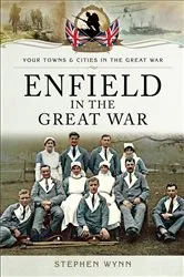 Book cover of Enfield in the Great War by Stephen Wynn
