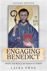 Book cover of Engaging Benedict. What the Rule Can Teach Us Today by Laura Swan