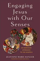 Book cover of Engaging Jesus with Our Senses by Jeannine Marie Hanger