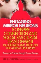 Book cover of Engaging Mirror Neurons to Inspire Connection and Social Emotional Development in Children and Teens on the Autism Spectrum by Lee R. Chasen