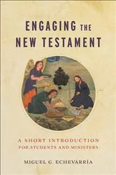 Book cover of Engaging the New Testament by Miguel G. Echevarría