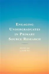 Book cover of Engaging Undergraduates in Primary Source Research by Lijuan Xu