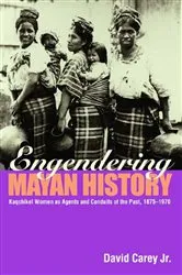 Book cover of Engendering Mayan History by David Carey Jr.