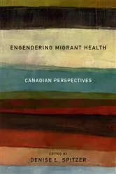 Book cover of Engendering Migrant Health by Denise L. Spitzer